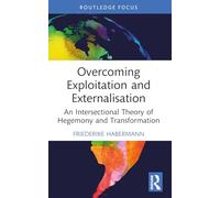 Overcoming Exploitation and Externalisation: An Intersectional Theory of Hegemony and Transformation