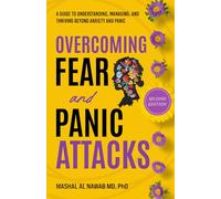 Overcoming Fear and Panic Attacks (Second Edition): A Guide to Understanding, Managing, and Thriving Beyond Anxiety and Panic
