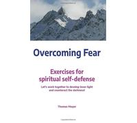 Overcoming Fear: Exercises For Spiritual Self-Defense