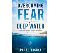 Overcoming Fear of Deep Water: A Practical Guide to Building Confidence in Pools, Open water, and the Sea