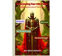 Overcoming Fear with Faith: Uncovering The Lies of the Enemy