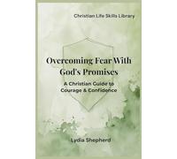 Overcoming Fear With God's Promises: A Christian Guide to Courage & Confidence