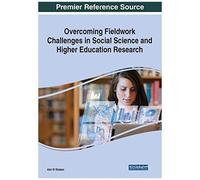 Overcoming Fieldwork Challenges In Social Science And Higher Education Research, 1 Volume