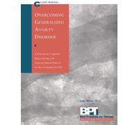 Overcoming Generalized Anxiety Disorder - Client Manual : A Relaxation, Cognitive Restructuring, And Exposure-Based Protocol For The Treatment Of Gad Best