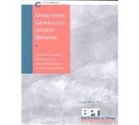 Overcoming Generalized Anxiety Disorder - Client Manual, Best Practices for Therapy Series John R. White (Auteur)