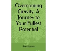 Overcoming Gravity: A Journey to Your Fullest Potential