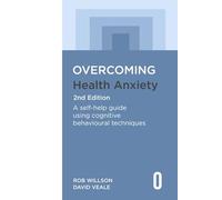 Overcoming Health Anxiety 2nd Edition: A self-help guide using cognitive behavioural techniques