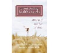 Overcoming Health Anxiety: Letting Go of Your Fear of Illness