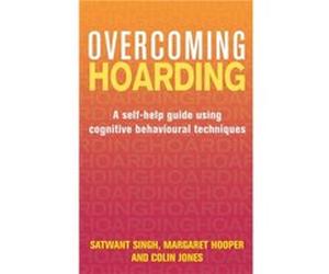 Overcoming Hoarding: A Self-Help Guide Using Cognitive Behavioural Techniques (Overcoming Books) (Paperback) Satwant Singh, Margaret Hooper, Colin A Jones (Auteur)
