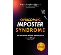 Overcoming Imposter Syndrome: How to Overcome Self-Doubt to Achieve Success How to Overcome Self-Doubt to Achieve Success - Lessons & Insights