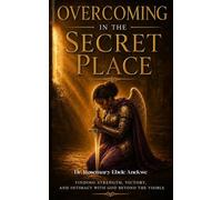 Overcoming In The Secret Place: Victory Through Spiritual Warfare