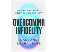 Overcoming Infidelity: 10 Conversations to Help Heal the Hurt
