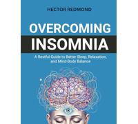 Overcoming Insomnia: A Restful Guide to Better Sleep, Relaxation, and Mind-Body Balance