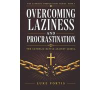 Overcoming Laziness and Procrastination: The Catholic Battle Against Acedia