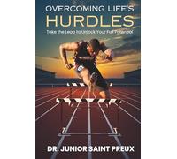 OVERCOMING LIFE'S HURDLES: Take the Leap to Unlock Your Full Potential