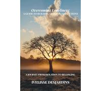 Overcoming Loneliness: A Guide to Building Genuine Connections: A journey from Isolation to belonging