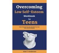 Overcoming Low Self-Esteem Workbook For Teens