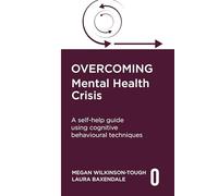 Overcoming Mental Health Crisis: A self-help guide using cognitive behavioural techniques