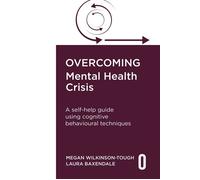 Overcoming Mental Health Crisis A self-help guide using cognitive behavioural techniques - Laura Baxendale - Robinson - ebook (ePub) - Livre