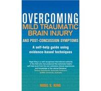 Overcoming Mild Traumatic Brain Injury And Post-Concussion Symptoms: A Self-Help Guide Using Evidence-Based Techniques (Overcoming Books) (Paperback) Nigel King, (Auteur)