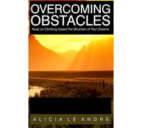 OVERCOMING OBSTACLES: Keep on Climbing toward the Mountain of your Dreams