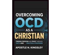 Overcoming OCD As A Christian: Finding Freedom and Peace Through Faith and Practical Strategies
