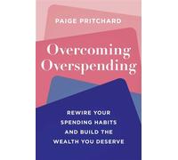 Overcoming Overspending Rewire Your Spending Habits and Build the Wealth You Deserve - Paige Pritchard - Simon Element / Simon Acumen - ebook (ePub) - Livre