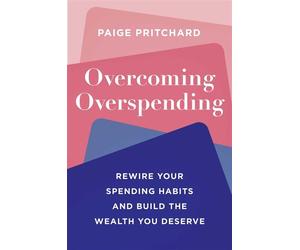 Overcoming Overspending Rewire Your Spending Habits and Build the Wealth You Deserve - Paige Pritchard - Simon Element / Simon Acumen - ebook (ePub) - Livre