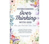 Overcoming Overthinking with God When Your Mind Won't Slow Down: 90-Day, 5-Minute Christian Devotional to Quiet Your Mind, Stop Overthinking, Relieve Anxiety, and Trust God Daily
