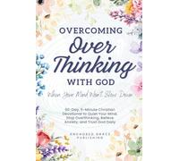 Overcoming Overthinking with God When Your Mind Won't Slow Down: 90-Day, 5-Minute Christian Devotional to Quiet Your Mind, Stop Overthinking, Relieve Anxiety, and Trust God Daily