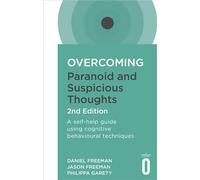 Overcoming Paranoid and Suspicious Thoughts, 2nd Edition: A self-help guide using cognitive behavioural techniques