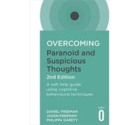 Overcoming Paranoid and Suspicious Thoughts, 2nd Edition: A self-help guide using cognitive behavioural techniques