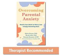 Overcoming Parental Anxiety: Rewire Your Brain to Worry Less and Enjoy Parenting More