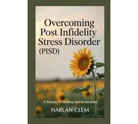 Overcoming Post Infidelity Stress Disorder (PISD): A Journey to Healing and Restoration