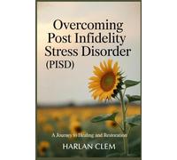 Overcoming Post Infidelity Stress Disorder (PISD): A Journey to Healing and Restoration