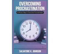 Overcoming Procrastination: 8 Efficient Ways to Overcome Procrastination