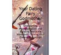 Overcoming Procrastination and Building Discipline Workbook: Turning Your Dreams into Action
