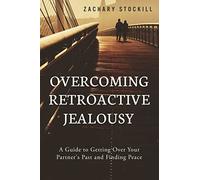 Overcoming Retroactive Jealousy by Zachary Stockill Zachary Stockill (Auteur)