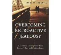 Zachary Stockill – Overcoming Retroactive Jealousy