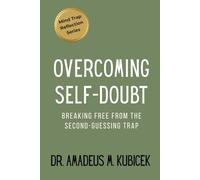 Overcoming Self-Doubt: Breaking Free from the Second-Guessing Trap