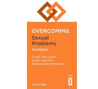 Overcoming Sexual Problems 2nd Edition: A self-help guide using cognitive behavioural techniques
