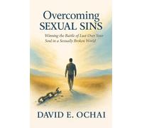 OVERCOMING SEXUAL SINS: Winning the battle of Lust Over Your Soul in a Sexually Broken World