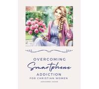 Overcoming Smartphone Addiction for Christian Women