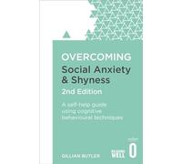 Overcoming Social Anxiety and Shyness, 2nd Edition: A self-help guide using cognitive behavioural techniques