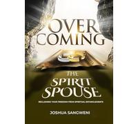 Overcoming Spiritual spouse: RECLAIMING YOUR FREEDOM FROM SPIRITUAL ENTANGLEMENTS