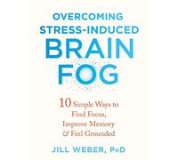 Overcoming StressInduced Brain Fog by Jill Weber Jill Weber (Auteur)