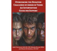 Overcoming the Behavior Challenge of Anger in Teens: An Intervention Guide for Support