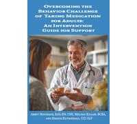 Overcoming the Behavior Challenge of Taking Medication for Adults: An Intervention Guide for Support