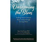 Overcoming The Blues: Finding Christ-Centered Hope And Joy Through Serving Others
