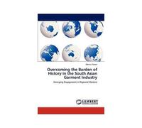 Overcoming The Burden Of History In The South Asian Garment Industry